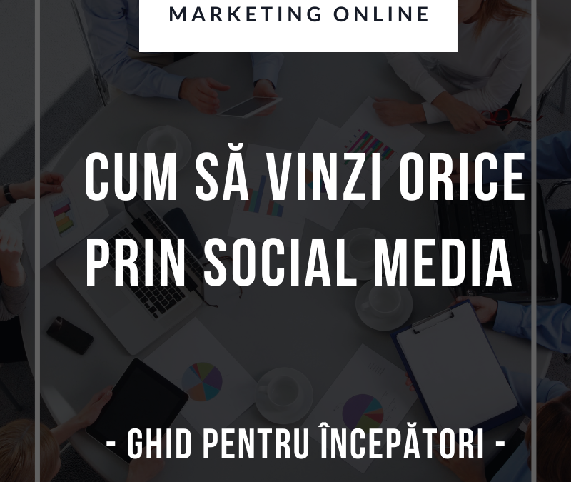 Cum Să Vinzi Orice Prin Social Media – Ghid Pentru Începători  [2022]